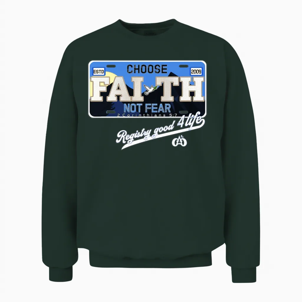 Choose Faith Not Fear License Plate Unisex Sweatshirt - Forest