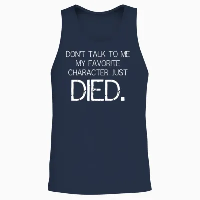 Don't Talk to Me My Favorite Character Just Died Unisex Tank Top - Navy