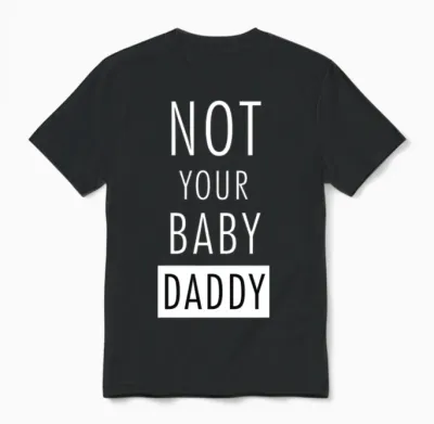 Not Your Baby Daddy Unisex T-Shirt - Black