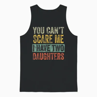 You Can't Scare Me I Have Two Daughters, Funny Dad Father Unisex Tank Top - Black