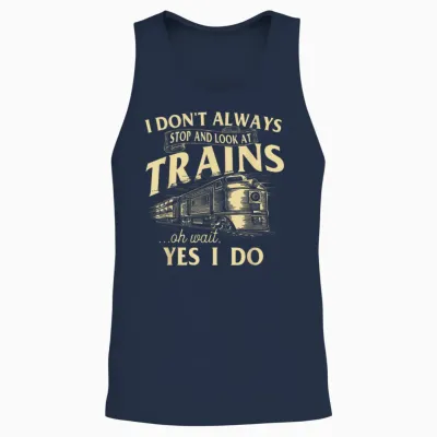 I Don't Always Stop and Look at Trains Trainspotter Railroad Unisex Tank Top - Navy