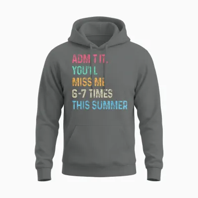 Admit It You'll Miss Me 6-7 Times This Summer Funny Last Day Unisex Hoodie - Graphite Heather