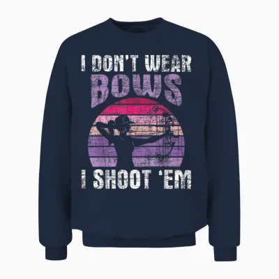 I Don't Wear Bows I Shoot Em - Archery Girl Bowman Archer Unisex Sweatshirt - Navy