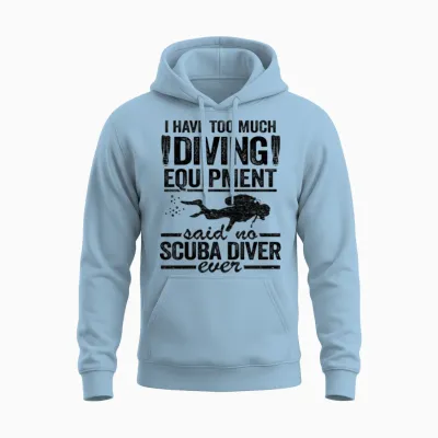 Funny Diver Equipment Scuba Diving Quote Divers Unisex Hoodie - Light Blue