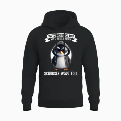 Heute Möchte Ich Was Mit Menschen Machen Schubsen Wäre Toll Unisex Hoodie - Black