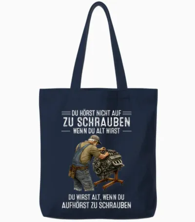 T-Shirt with German Text "du Hörst Nicht Auf Zu Schrauben Wenn Du Alt Wirst Du Wirst" [ Tote Bags - Navy
