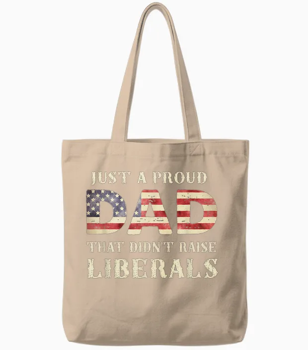 Just a Proud Dad That Didn't Raise Liberals, Father's Day Tote Bags in Natural