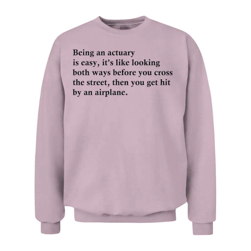 Being an Actuary Is Easy Unisex Sweatshirt - Light Pink