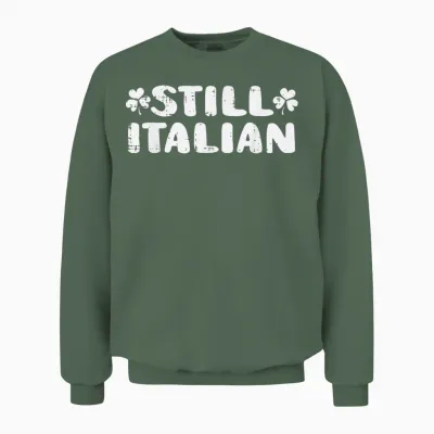 Still Italian St Patricks Day Saint Pattys Women Men Unisex Sweatshirt - Military Green