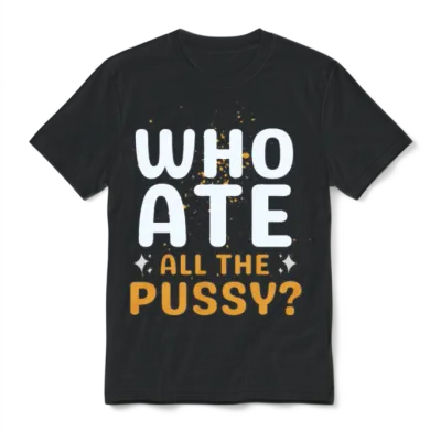 Who Ate All the Pussy Funny Unisex T-Shirt - Black