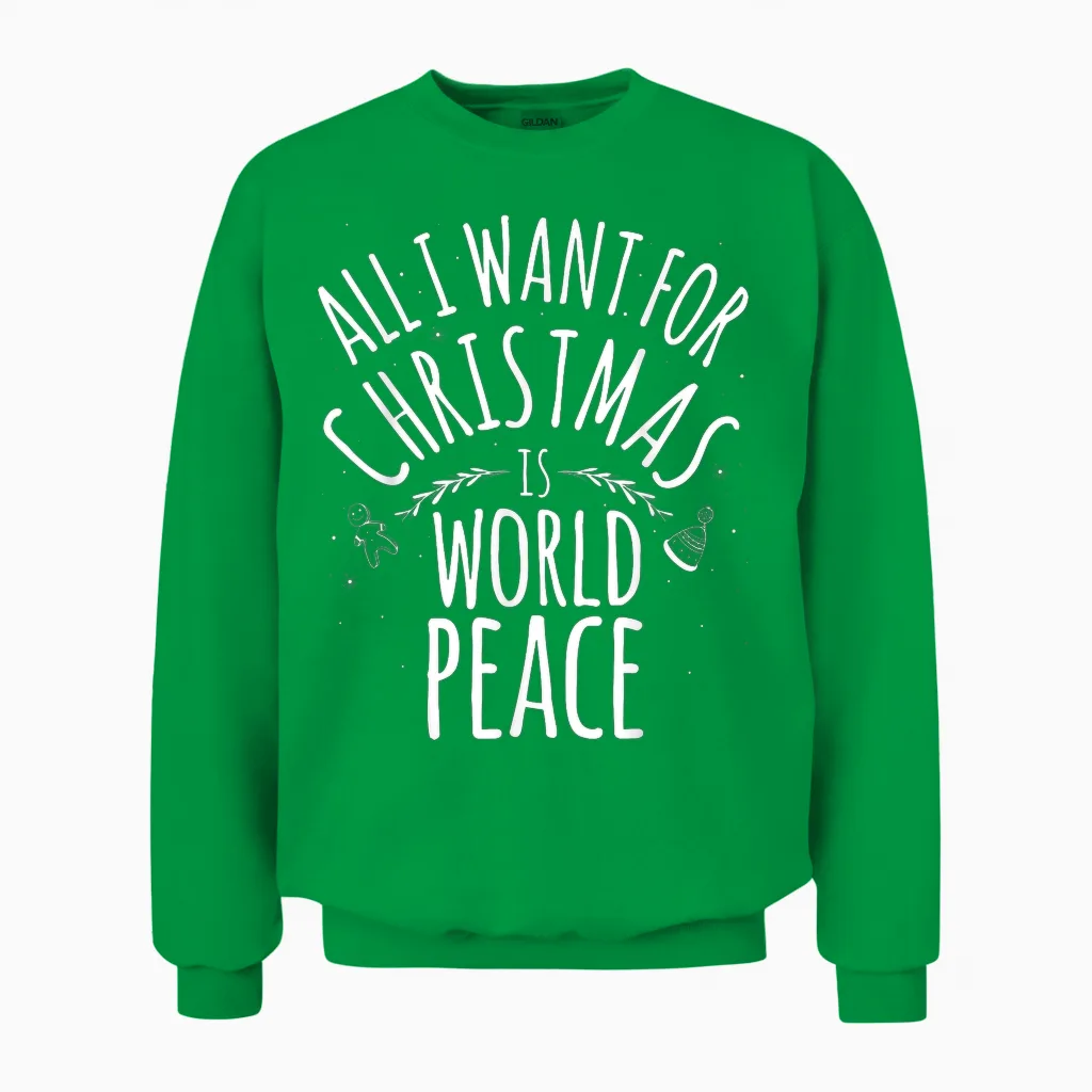 All I Want for Christmas Is World Peace Shirt Mom Dad Unisex Sweatshirt in Irish Green