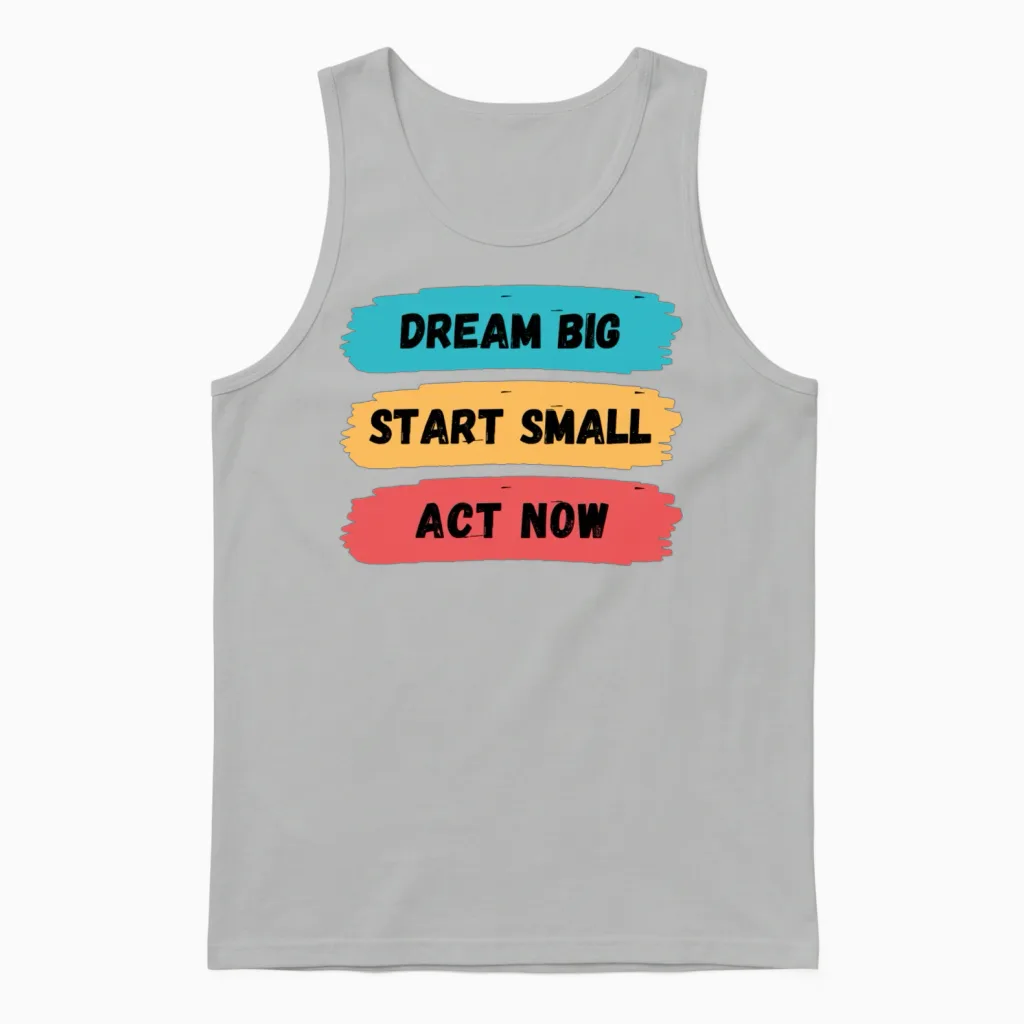 Dream Big, Start Small, and Act Now Unisex Tank Top in Ash