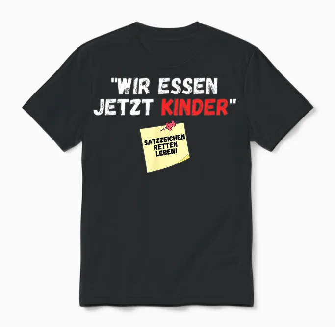 Wir Essen Jetzt Kinder Punctuation Mark Saved Life Slogan Witz T-Shirt, Black Unisex T-Shirt in Black