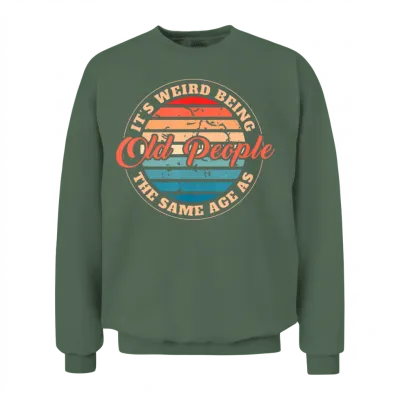 Retirement Quote the Same Age as Old People Cool D Unisex Sweatshirt - Military Green