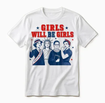 Girl Will Be Girls Patriotic Feminist 4th of July Unisex T-Shirt - White