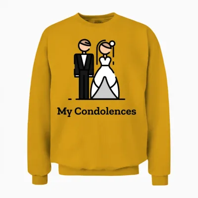 My Condolences Funny Wedding Couple Unisex Sweatshirt - Gold
