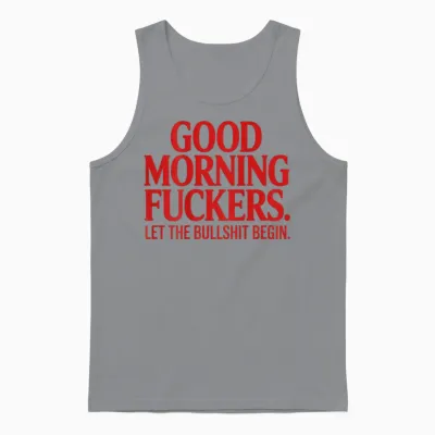 Good Morning Fuckers Let the Bullshit Begin Unisex Tank Top - Sport Grey