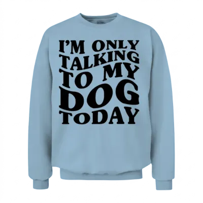Only Talking to My Dog Funny Dog Owner Unisex Sweatshirt - Light Blue