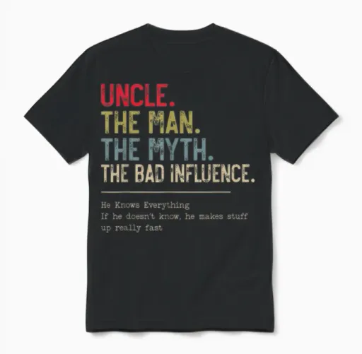 Uncle the Man the Myth the Bad Influence He Knows Everything Unisex T-Shirt in Black