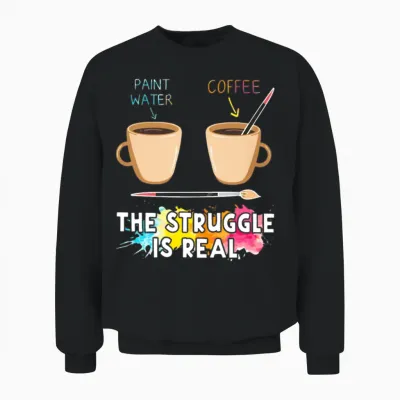 Paint Water and Coffee the Struggle Is Real Unisex Sweatshirt - Black