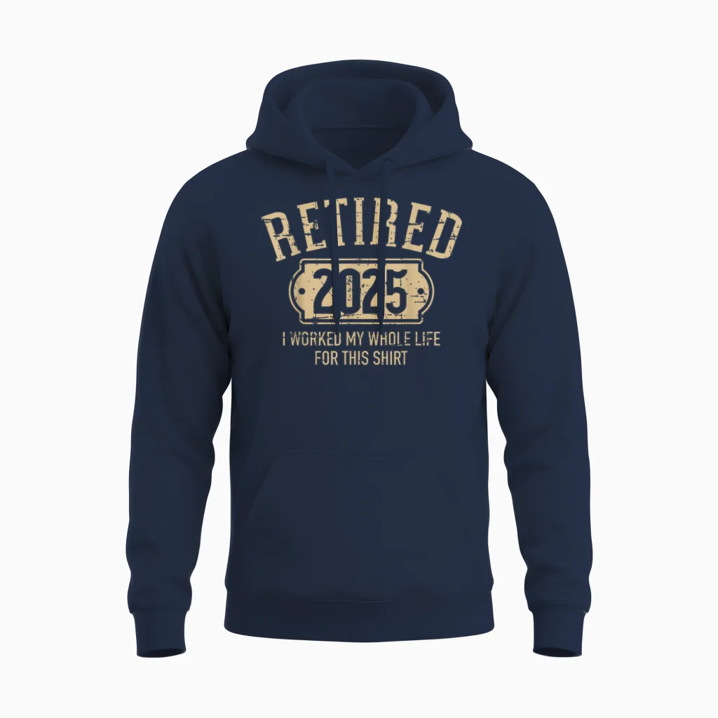 Retired 2025 Retirement Worked Whole Life for This Unisex Hoodie in Navy