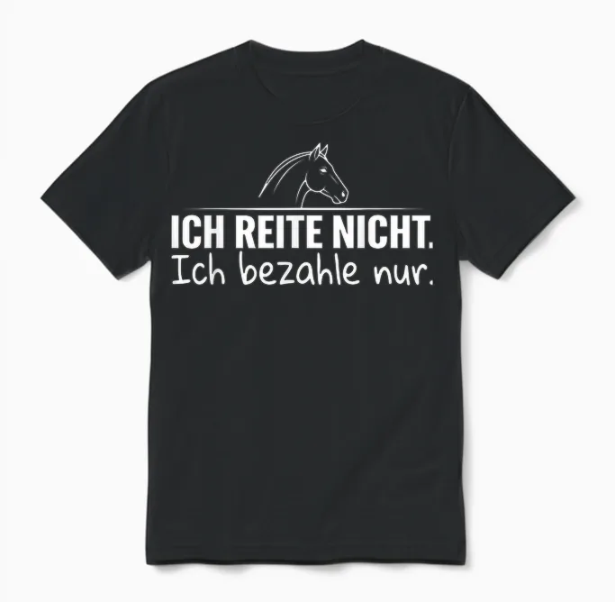 Ich Reite Nicht Ich Bezahle Nur Unisex T-Shirt in Black
