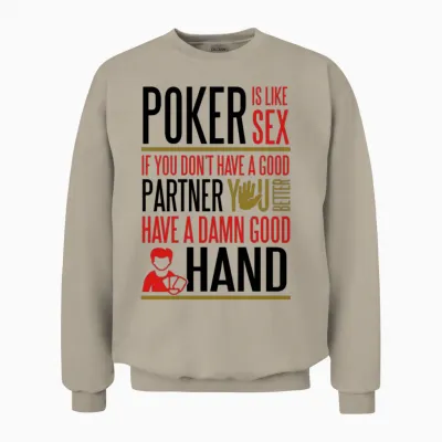 Poker Is Like Sex. Better Have a Good Hand Unisex Sweatshirt - Sand