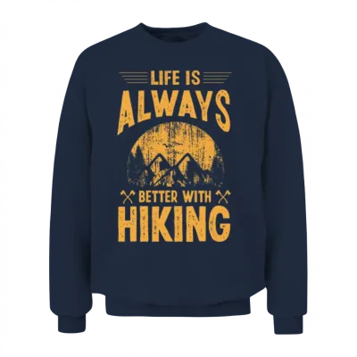 Life Is Always Better with Hiking Unisex Sweatshirt - Navy