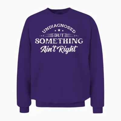 Undiagnosed but Something Ain't Right Unisex Sweatshirt - Purple