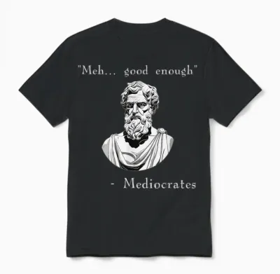 Funny History Meme | Good Enough | Philosopher Mediocrates Unisex T-Shirt - Black