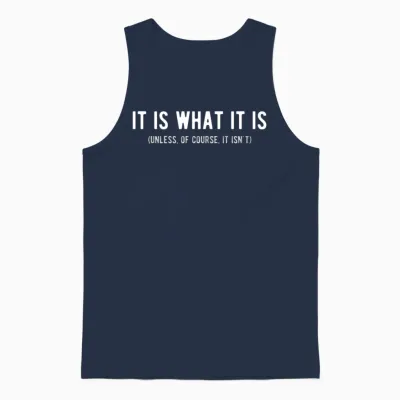 It Is What It Is Unless of Course It Isn T Funny Unisex Tank Top - Navy