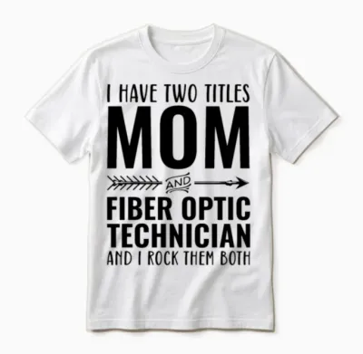 I Have Two Titles Mom and Fiber Optic Technician Unisex T-Shirt - White
