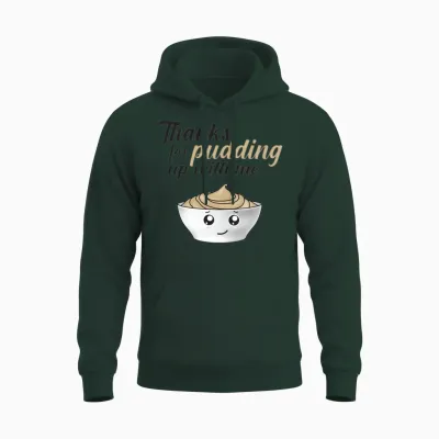 Funny Thanks for Pudding Up with Me Unisex Hoodie - Forest