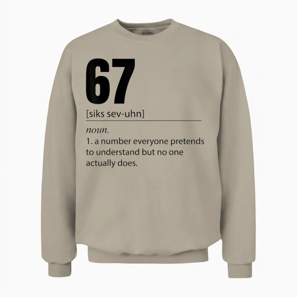 Funny 67 Definition the Meaning of 67 Meme Six Seven Unisex Sweatshirt in Sand