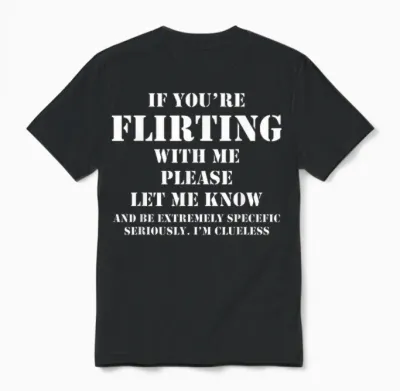 If You're Flirting with Me Let Me Know Cause I'm Clueless Unisex T-Shirt - Black