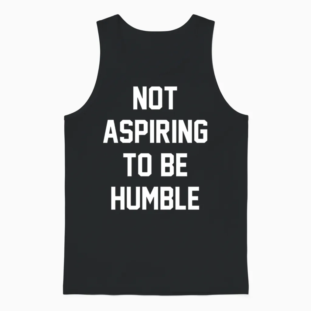 Not Aspiring to Be Humble Unisex Tank Top in Black