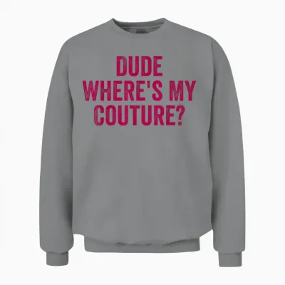 Lustiges Couture Sarkastisches Spruch-Zitat Dude Where's My Couture Unisex Sweatshirt - Sport Grey