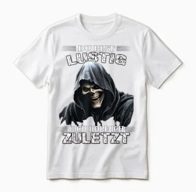 T-Shirt with German Text "du Bist Lustig Dich Hol Ich Letzt Sarkasmus Reaper", Black Unisex T-Shirt - White