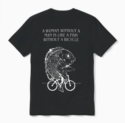 T-Shirt with German Text "eine Frau Ohne Mann Ist Wie Ein Fisch Ohne Fahrrad" [german, Black Unisex T-Shirt - Black