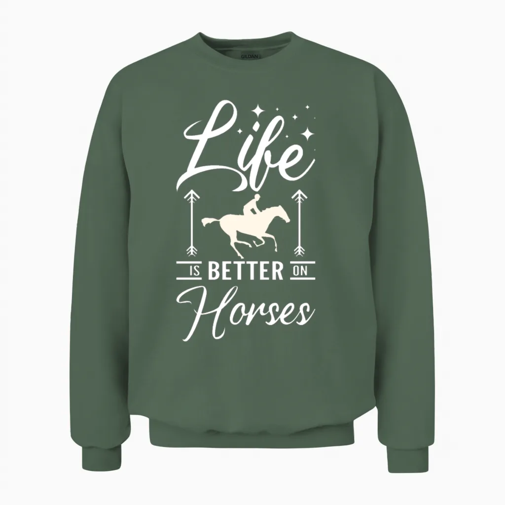 Life Is Better on Horses - Horse Lovers Unisex Sweatshirt in Military Green