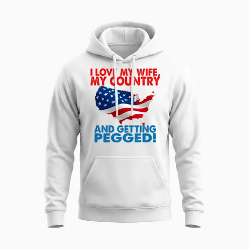 I Love My Wife My Country and Getting Pegged Unisex Hoodie in White