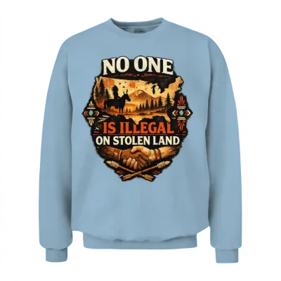 No One Is Illegal on Stolen Land Indigenous Rights Unisex Sweatshirt - Light Blue