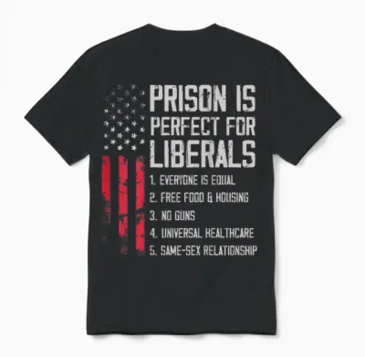 (on Back) Prison Is Perfect for Liberals Unisex T-Shirt - Black