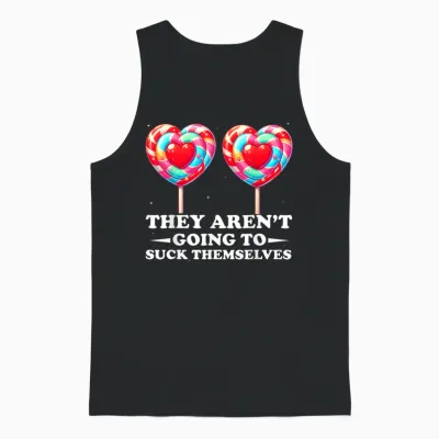 They Aren't Going to Suck Themselves Funny Inappropriate Unisex Tank Top - Black