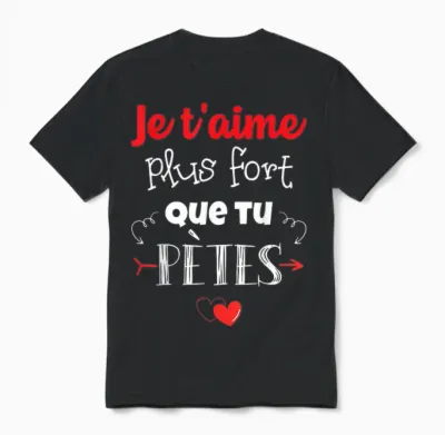 Valentine's Day Man Woman Je T'aime Plus Fort Que Tu Pètes T-Shirt, Black Unisex T-Shirt - Black