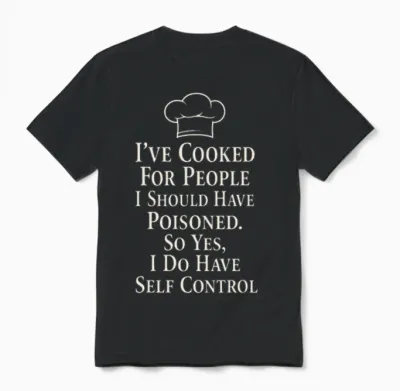 I Have Cooked for People I Should Have Poisoned Unisex T-Shirt - Black