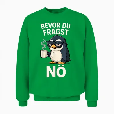 Bevor Du Fragst Nö Pinguin Spruch Sarkasmus Ironisch Kaffee Unisex Sweatshirt - Irish Green