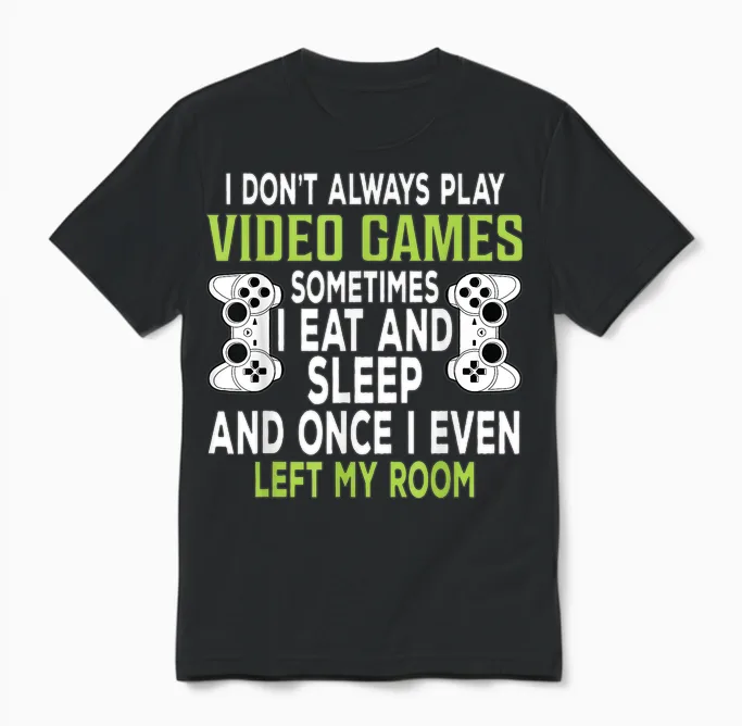 I Don't Always Play Video Games Funny Gamer Gift Boys Teens Unisex T-Shirt in Black
