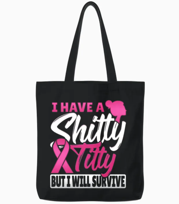 I Have a Shitty Titty but I Will Survive Breast Tote Bags in Black