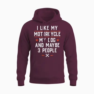 I Like My Motorcycle My Dog and Maybe 3 People - Funny Biker Men Women Unisex Hoodie - Maroon